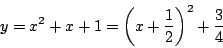 \begin{displaymath}
y=x^2+x+1= \left(x+\dfrac{1}{2} \right)^2+\dfrac{3}{4}
\end{displaymath}