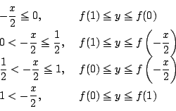 \begin{displaymath}
\begin{array}{ll}
-\dfrac{x}{2}\le 0,\ &f(1)\le y\le f(0)\...
...2}\right)\\
1<-\dfrac{x}{2},\ &f(0)\le y\le f(1)
\end{array}\end{displaymath}