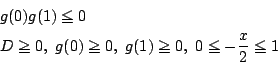 \begin{displaymath}
\begin{array}{l}
g(0)g(1)\le0\\
D\ge0,\ g(0)\ge0,\ g(1)\ge 0,\ 0\le-\dfrac{x}{2}\le1
\end{array}\end{displaymath}