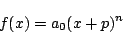 \begin{displaymath}
f(x)=a_0(x+p)^n
\end{displaymath}