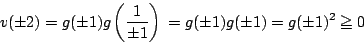 \begin{displaymath}
v(\pm2)=g(\pm1)g \left( \dfrac{1}{\pm 1}\right)\\
=g(\pm1)g(\pm 1)
=g(\pm 1)^2
\ge0
\end{displaymath}