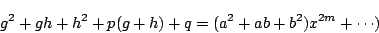 \begin{displaymath}
g^2+gh+h^2+p(g+h)+q=(a^2+ab+b^2)x^{2m}+\cdots)
\end{displaymath}
