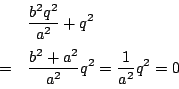 \begin{eqnarray*}
&&\dfrac{b^2q^2}{a^2}+q^2\\
&=&\dfrac{b^2+a^2}{a^2}q^2=\dfrac{1}{a^2}q^2=0
\end{eqnarray*}