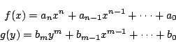\begin{eqnarray*}
f(x)=a_nx^n+a_{n-1}x^{n-1}+\cdots +a_0\\
g(y)=b_my^m+b_{m-1}x^{m-1}+\cdots +b_0
\end{eqnarray*}