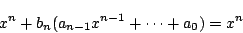 \begin{displaymath}
x^n+b_n(a_{n-1}x^{n-1}+\cdots+a_0)=x^n
\end{displaymath}