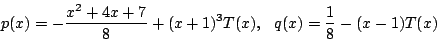 \begin{displaymath}
p(x)=-\dfrac{x^2+4x+7}{8}+(x+1)^3T(x),\ \
q(x)=\dfrac{1}{8}-(x-1)T(x)
\end{displaymath}