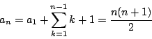 \begin{displaymath}
a_n=a_1+\sum_{k=1}^{n-1}k+1=\dfrac{n(n+1)}{2}
\end{displaymath}