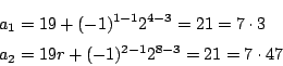 \begin{eqnarray*}
&&a_1=19+(-1)^{1-1}2^{4-3}=21=7\cdot 3\\
&&a_2=19^^2+(-1)^{2-1}2^{8-3}=21=7\cdot 47
\end{eqnarray*}