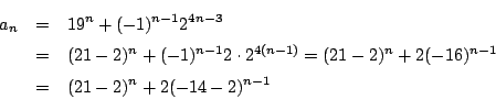 \begin{eqnarray*}
a_n&=&19^n+(-1)^{n-1}2^{4n-3}\\
&=&(21-2)^n+(-1)^{n-1}2\cdot 2^{4(n-1)}
=(21-2)^n+2(-16)^{n-1}\\
&=&(21-2)^n+2(-14-2)^{n-1}
\end{eqnarray*}