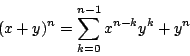 \begin{displaymath}
(x+y)^n=\sum_{k=0}^{n-1}x^{n-k}y^k+y^n
\end{displaymath}