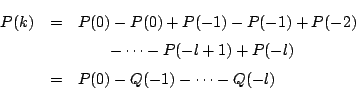 \begin{eqnarray*}
P(k)&=&P(0)-P(0)+P(-1)-P(-1)+P(-2)\\
&&\quad \quad -\cdots-P(-l+1)+P(-l)\\
&=&P(0)-Q(-1)-\cdots-Q(-l)
\end{eqnarray*}