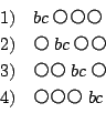 \begin{displaymath}
\begin{array}{ll}
1)&bc\\
2)&bc\\
3)&bc\\
4)&bc
\end{array}\end{displaymath}