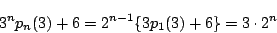 \begin{displaymath}
3^np_n(3)+6=2^{n-1}\{3p_1(3)+6\}=3\cdot2^n
\end{displaymath}