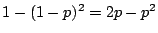 $1-(1-p)^2=2p-p^2$