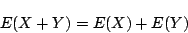 \begin{displaymath}
E(X+Y)=E(X)+E(Y)
\end{displaymath}