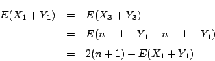 \begin{eqnarray*}
E(X_1+Y_1)&=&E(X_3+Y_3)\\
&=&E(n+1-Y_1+n+1-Y_1)\\
&=&2(n+1)-E(X_1+Y_1)
\end{eqnarray*}