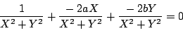\begin{displaymath}
\dfrac{1}{X^2+Y^2}+
\dfrac{-2aX}{X^2+Y^2}+
\dfrac{-2bY}{X^2+Y^2}=0
\end{displaymath}