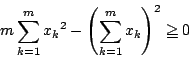\begin{displaymath}
m\sum_{k=1}^m{x_k}^2-\left(\sum_{k=1}^mx_k\right)^2\ge 0
\end{displaymath}