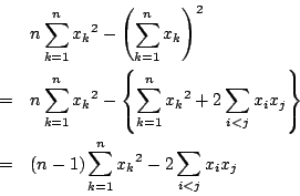\begin{eqnarray*}
&&
n\sum_{k=1}^n{x_k}^2-\left(\sum_{k=1}^nx_k\right)^2\\
&=&
...
...}x_ix_j\right\}\\
&=&(n-1)\sum_{k=1}^n{x_k}^2-2\sum_{i<j}x_ix_j
\end{eqnarray*}
