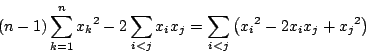 \begin{displaymath}
(n-1)\sum_{k=1}^n{x_k}^2-2\sum_{i<j}x_ix_j=
\sum_{i<j}\left({x_i}^2-2x_ix_j+{x_j}^2\right)
\end{displaymath}