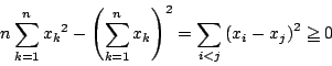 \begin{displaymath}
n\sum_{k=1}^n{x_k}^2-\left(\sum_{k=1}^nx_k\right)^2
=\sum_{i<j}\left(x_i-x_j\right)^2\ge 0
\end{displaymath}