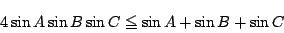 \begin{displaymath}
4 \sin A\sin B\sin C\le \sin A+\sin B+\sin C
\end{displaymath}