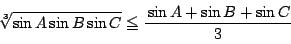 \begin{displaymath}
\sqrt[3]{\sin A\sin B\sin C}\le\dfrac{\sin A+\sin B+\sin C}{3}
\end{displaymath}