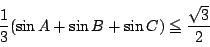 \begin{displaymath}
\dfrac{1}{3}(\sin A+\sin B+\sin C)\le \dfrac{\sqrt{3}}{2}
\end{displaymath}