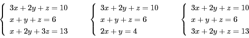\begin{displaymath}
\left\{
\begin{array}{l}
3x+2y+z=10\\
x+y+z=6\\
...
...2y+z=10\\
x+y+z=6\\
3x+2y+z=13
\end{array}
\right.
\end{displaymath}