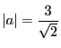 $\vert a\vert=\dfrac{3}{\sqrt{2}}$