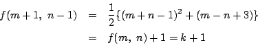\begin{eqnarray*}
f(m+1,\ n-1)&=&\dfrac{1}{2}\{(m+n-1)^2+(m-n+3)\}\\
&=&f(m,\ n)+1=k+1
\end{eqnarray*}