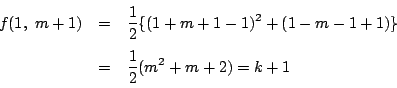 \begin{eqnarray*}
f(1,\ m+1)&=&\dfrac{1}{2}\{(1+m+1-1)^2+(1-m-1+1)\}\\
&=&\dfrac{1}{2}(m^2+m+2)=k+1
\end{eqnarray*}