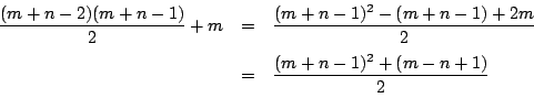 \begin{eqnarray*}
\dfrac{(m+n-2)(m+n-1)}{2}+m&=&\dfrac{(m+n-1)^2-(m+n-1)+2m}{2}\\
&=&\dfrac{(m+n-1)^2+(m-n+1)}{2}
\end{eqnarray*}