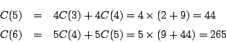 \begin{eqnarray*}
C(5)&=&4C(3)+4C(4)=4\times(2+9)=44\\
C(6)&=&5C(4)+5C(5)=5\times(9+44)=265
\end{eqnarray*}