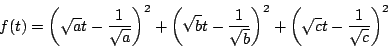 \begin{displaymath}
f(t)= \left(\sqrt{a}t-\dfrac{1}{\sqrt{a}} \right)^2+
\left...
...b}} \right)^2+
\left(\sqrt{c}t-\dfrac{1}{\sqrt{c}} \right)^2
\end{displaymath}