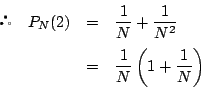 \begin{eqnarray*}
\quad P_N(2)&=&\dfrac{1}{N}+\dfrac{1}{N^2}\\
&=&\dfrac{1}{N}\left(1+\dfrac{1}{N} \right)
\end{eqnarray*}