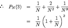 \begin{eqnarray*}
\quad P_N(3)&=&\dfrac{1}{N}+\dfrac{2}{N^2}+\dfrac{1}{N^3}\\
&=&\dfrac{1}{N}\left(1+\dfrac{1}{N} \right)^2
\end{eqnarray*}