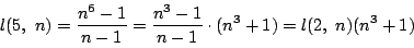 \begin{displaymath}
l(5,\ n)=\dfrac{n^6-1}{n-1}=\dfrac{n^3-1}{n-1}\cdot(n^3+1)
=l(2,\ n)(n^3+1)
\end{displaymath}