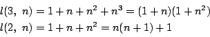 \begin{displaymath}
\begin{array}{l}
l(3,\ n)=1+n+n^2+n^3=(1+n)(1+n^2)\\
l(2,\ n)=1+n+n^2=n(n+1)+1
\end{array} \end{displaymath}