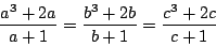 \begin{displaymath}
\dfrac{a^3+2a}{a+1}=\dfrac{b^3+2b}{b+1}=\dfrac{c^3+2c}{c+1}
\end{displaymath}