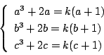 \begin{displaymath}
\left\{
\begin{array}{l}
a^3+2a=k(a+1)\\
b^3+2b=k(b+1)\\
c^3+2c=k(c+1)
\end{array}\right.
\end{displaymath}