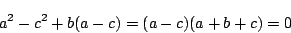 \begin{displaymath}
a^2-c^2+b(a-c)=(a-c)(a+b+c)=0
\end{displaymath}