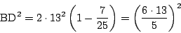\begin{displaymath}
\mathrm{BD}^2=2\cdot13^2\left(1- \dfrac{7}{25}\right)
=\left(\dfrac{6\cdot 13}{5} \right)^2
\end{displaymath}