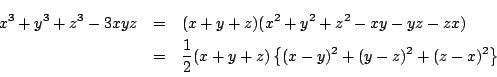 \begin{eqnarray*}
x^3+y^3+z^3-3xyz&=&(x+y+z)(x^2+y^2+z^2-xy-yz-zx)\\
&=&\dfrac{1}{2}(x+y+z)\left\{(x-y)^2+(y-z)^2+(z-x)^2 \right\}
\end{eqnarray*}