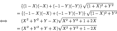 \begin{eqnarray*}
&&\quad \left\{(1-X)(-X)+(-1-Y)(-Y) \right\}\sqrt{(1+X)^2+Y^2}...
...2+Y-X)\sqrt{X^2+Y^2+1+2X}\\
&&=(X^2+Y^2+Y+X)\sqrt{X^2+Y^2+1-2X}
\end{eqnarray*}
