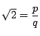 $\sqrt{2}=\dfrac{p}{q}$