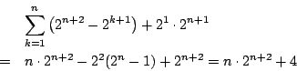 \begin{eqnarray*}
&&\sum_{k=1}^n\left(2^{n+2}-2^{k+1}\right)+2^1\cdot2^{n+1}\\
&=&n\cdot 2^{n+2}-2^2(2^n-1)+2^{n+2}=n\cdot2^{n+2}+4
\end{eqnarray*}