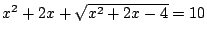 $x^2+2x+\sqrt{x^2+2x-4}=10$
