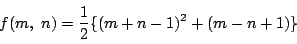 \begin{displaymath}
f(m,\ n)=\dfrac{1}{2}\{(m+n-1)^2+(m-n+1)\}
\end{displaymath}