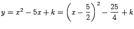 $y=x^2-5x+k= \left(x-\dfrac{5}{2} \right)^2-\dfrac{25}{4}+k$